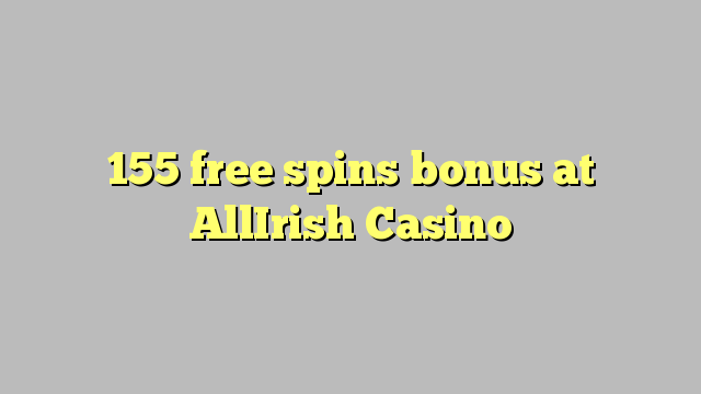 155 free spins bonus at AllIrish Casino