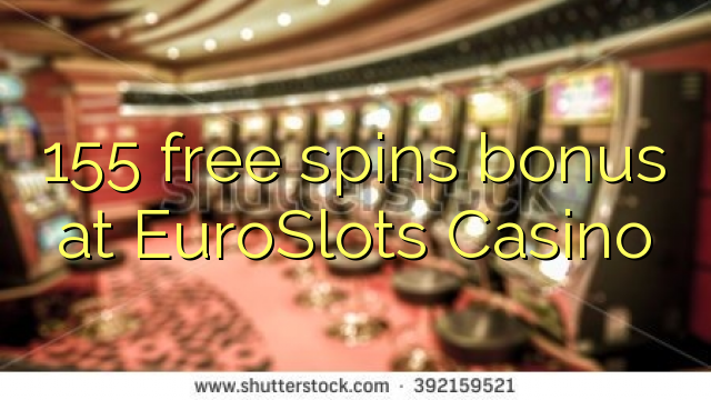 155 miễn phí quay thưởng tại EuroSlots Casino