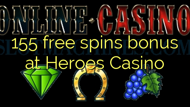 155 free spins bonus at Heroes Casino