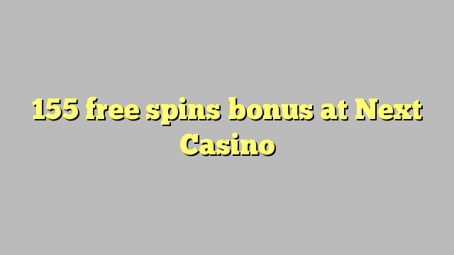 155 free spins bonus na Next cha cha