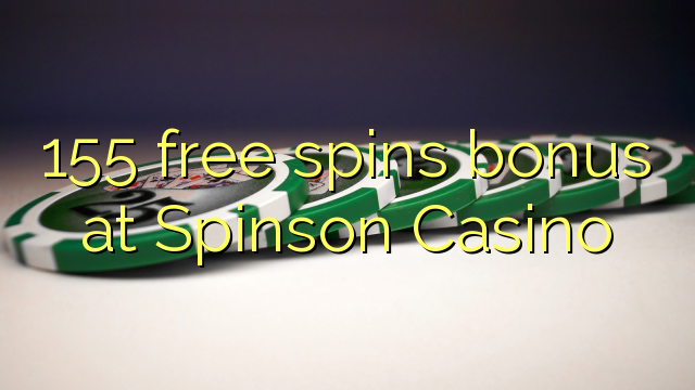 155 free spins bonus at Spinson Casino