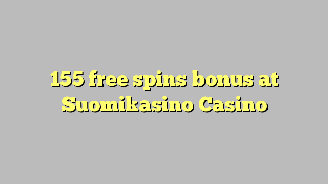 155 bébas spins bonus di Suomikasino Kasino