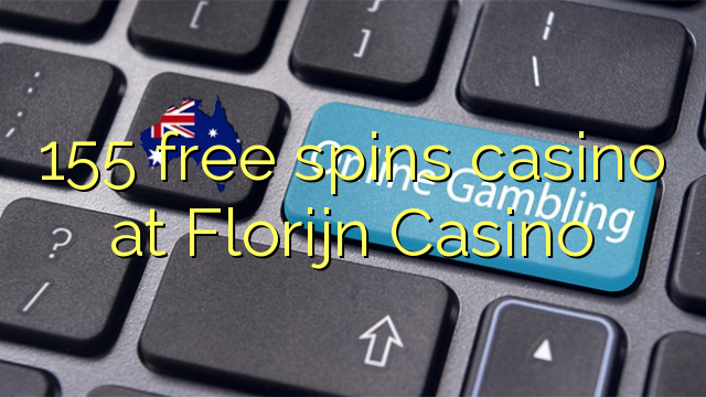 155 free spins casino at Florijn  Casino