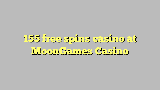 155 free spins casino at MoonGames Casino