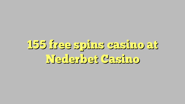 155 ilmaiskierrosta kasinon Nederbet Casino