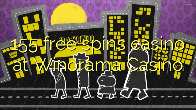 155 free spins casino at Winorama Casino