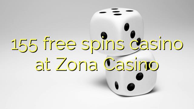 155 ufulu amanena kasino pa Zona Casino
