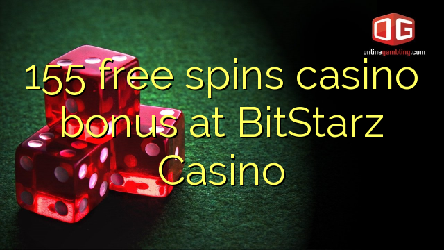 155 free spins casino bonus at BitStarz Casino