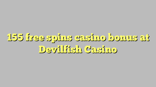 155 bébas spins bonus kasino di Devilfish Kasino