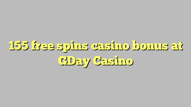 155 gratis Spins Casino Bonus am GDay Casino