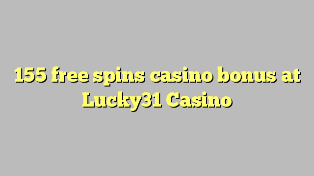 155 free spins casino bonus at Lucky31 Casino