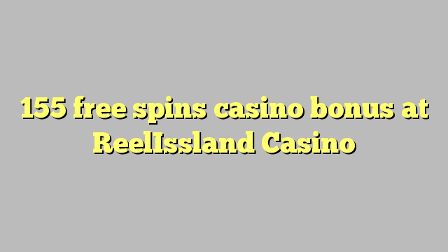 155 free spins casino bonus at ReelIssland Casino