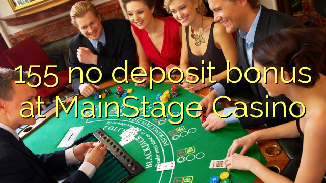 155 tidak memiliki bonus deposit di MainStage Casino