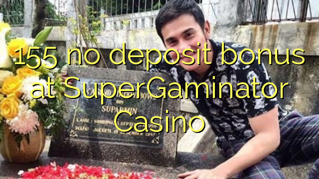 155 nav noguldījums bonuss SuperGaminator Casino