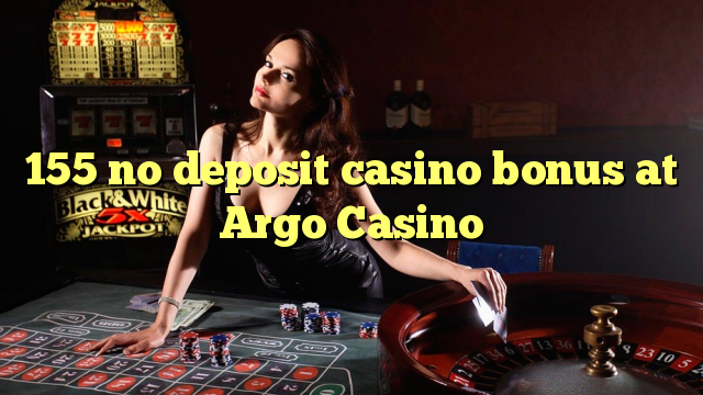 155 geen deposito bonus by Argo Casino