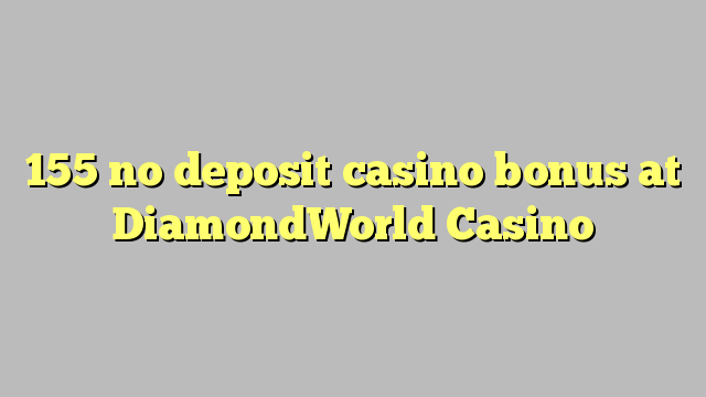 Ang 155 walay bonus casino sa DiamondWorld Casino