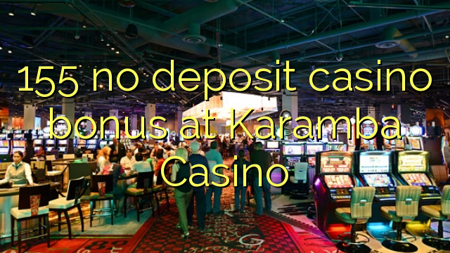 155 no deposit casino bonus at Karamba Casino