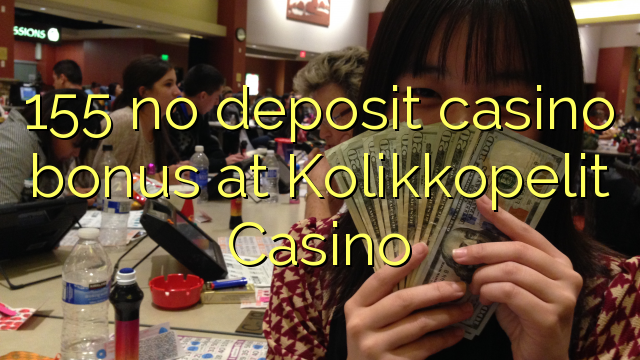 155 no deposit casino bonus at Kolikkopelit Casino