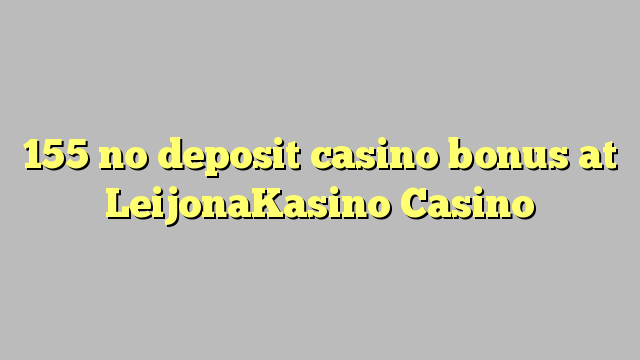 155 no deposit casino bonus at LeijonaKasino Casino