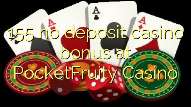 155 nema bonusa za kasino u PocketFruity Casinou