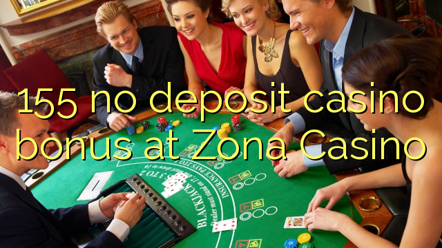 155 no deposit casino bonus at Zona  Casino