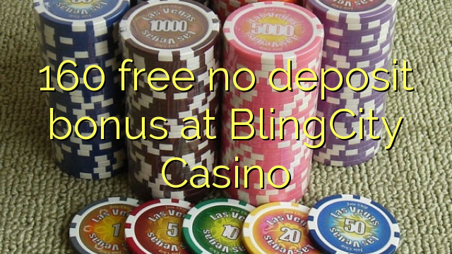 160 free no deposit bonus at BlingCity Casino