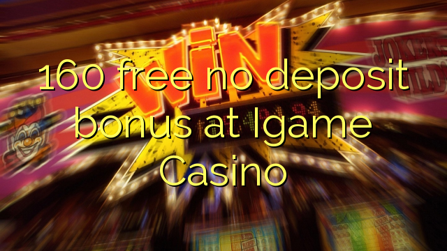 160 free no deposit bonus at Igame Casino