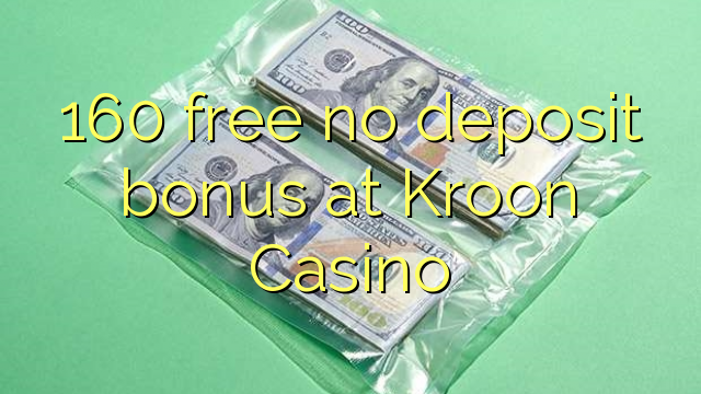 160 free no deposit bonus at Kroon Casino