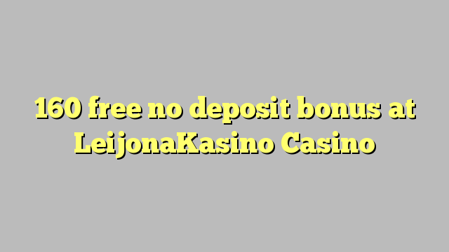 160 libirari ùn Bonus accontu à LeijonaKasino Casino