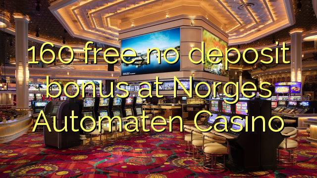 160 free no deposit bonus at Norges Automaten Casino