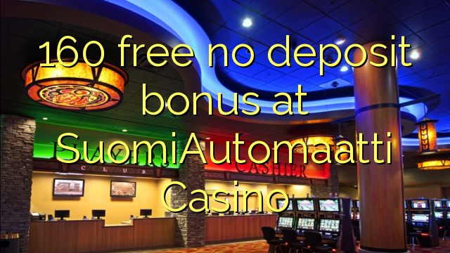 160 free no deposit bonus at SuomiAutomaatti Casino