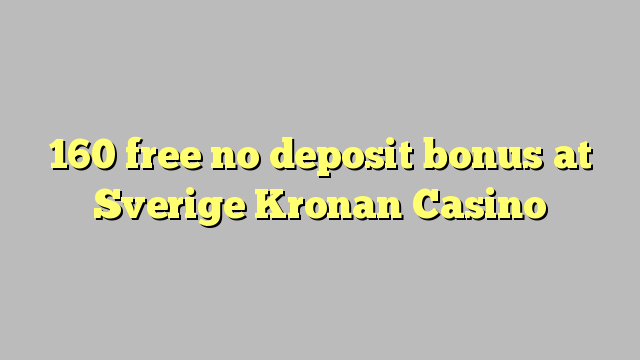 160 free no deposit bonus at Sverige Kronan Casino