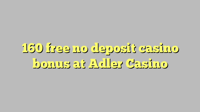 160 free no deposit casino bonus at Adler Casino