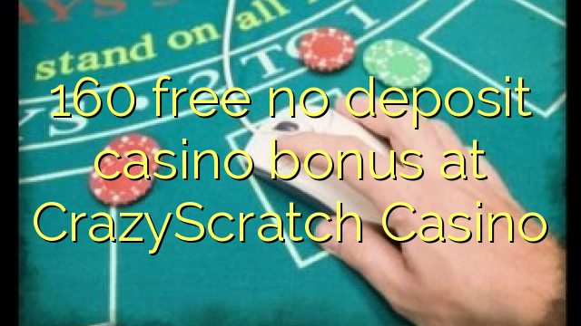 160 free no deposit casino bonus at CrazyScratch Casino