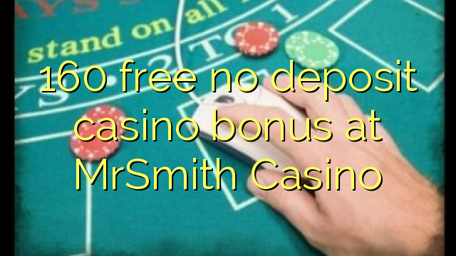 160 free no deposit casino bonus at MrSmith Casino