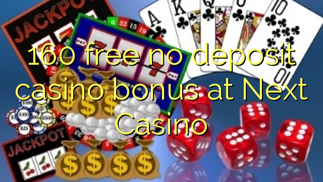 160 free no deposit casino bonus at Next  Casino