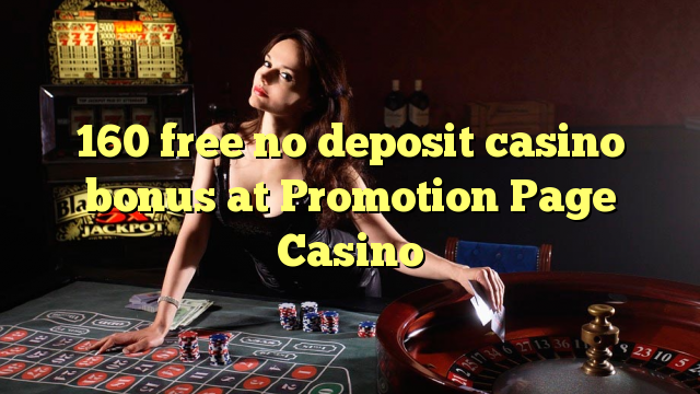 160 free no deposit casino bonus at Promotion Page Casino