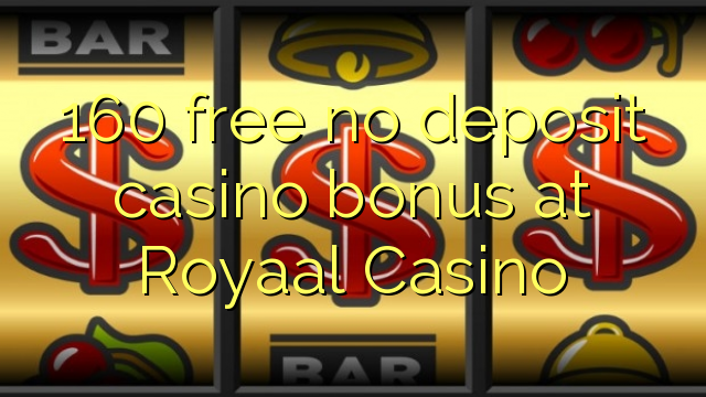 I-160 mahhala ayikho ibhonasi ye-casino ye-deposit e-Royaal Casino