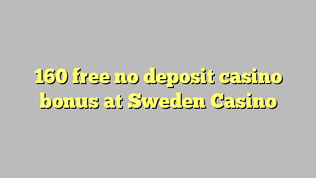 160 free no deposit casino bonus at Sweden  Casino