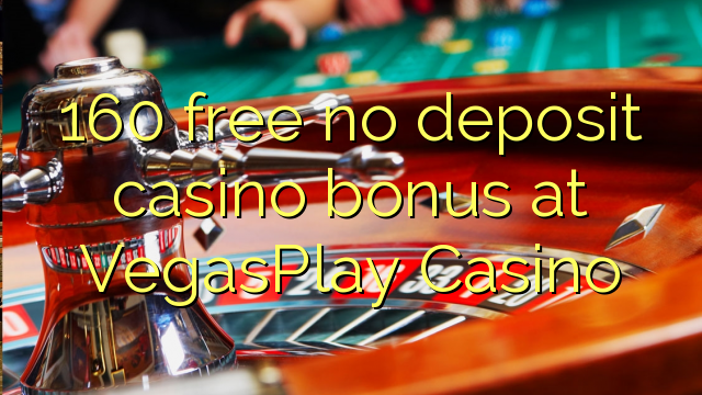 160 ngosongkeun euweuh bonus deposit kasino di VegasPlay Kasino