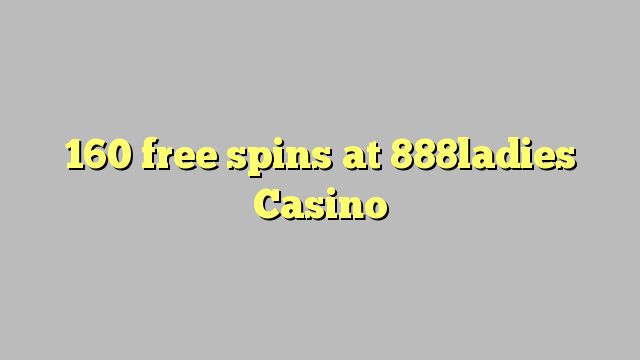 160 free spins at 888ladies Casino