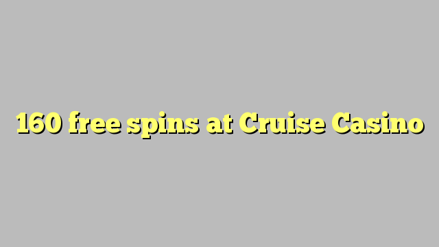 160 free spins at Cruise Casino