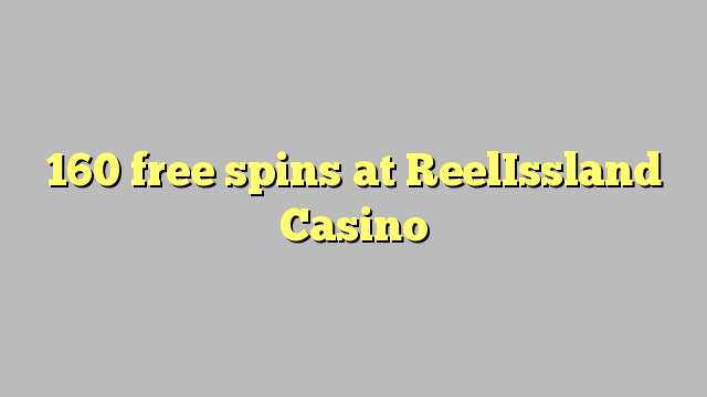 160 free spins at ReelIssland Casino