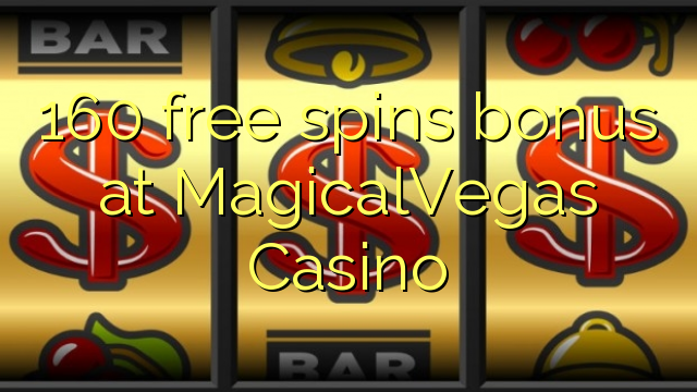 160 free spins bonus at MagicalVegas Casino