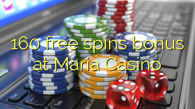 160 free spins bonus at Maria Casino