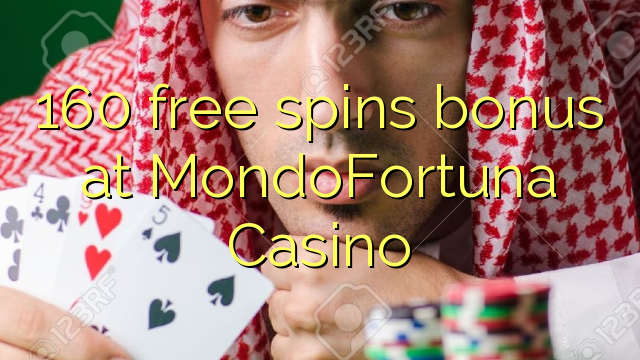 160 bure huzunguka ziada katika MondoFortuna Casino