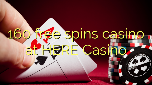 160 free spins casino at HERE Casino