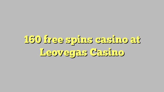 160 free spins casino at Leovegas Casino