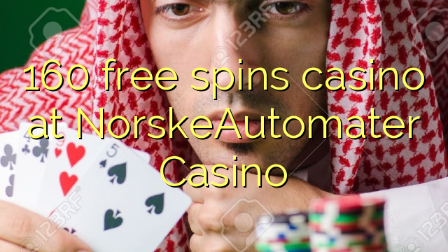 160 bezmaksas griezienus kazino pie NorskeAutomater Casino