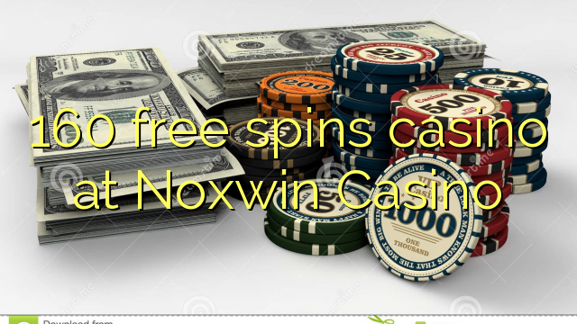 160 free spins casino at Noxwin Casino